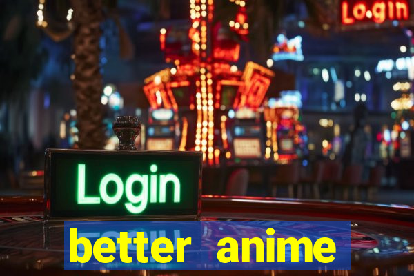 better anime download apk